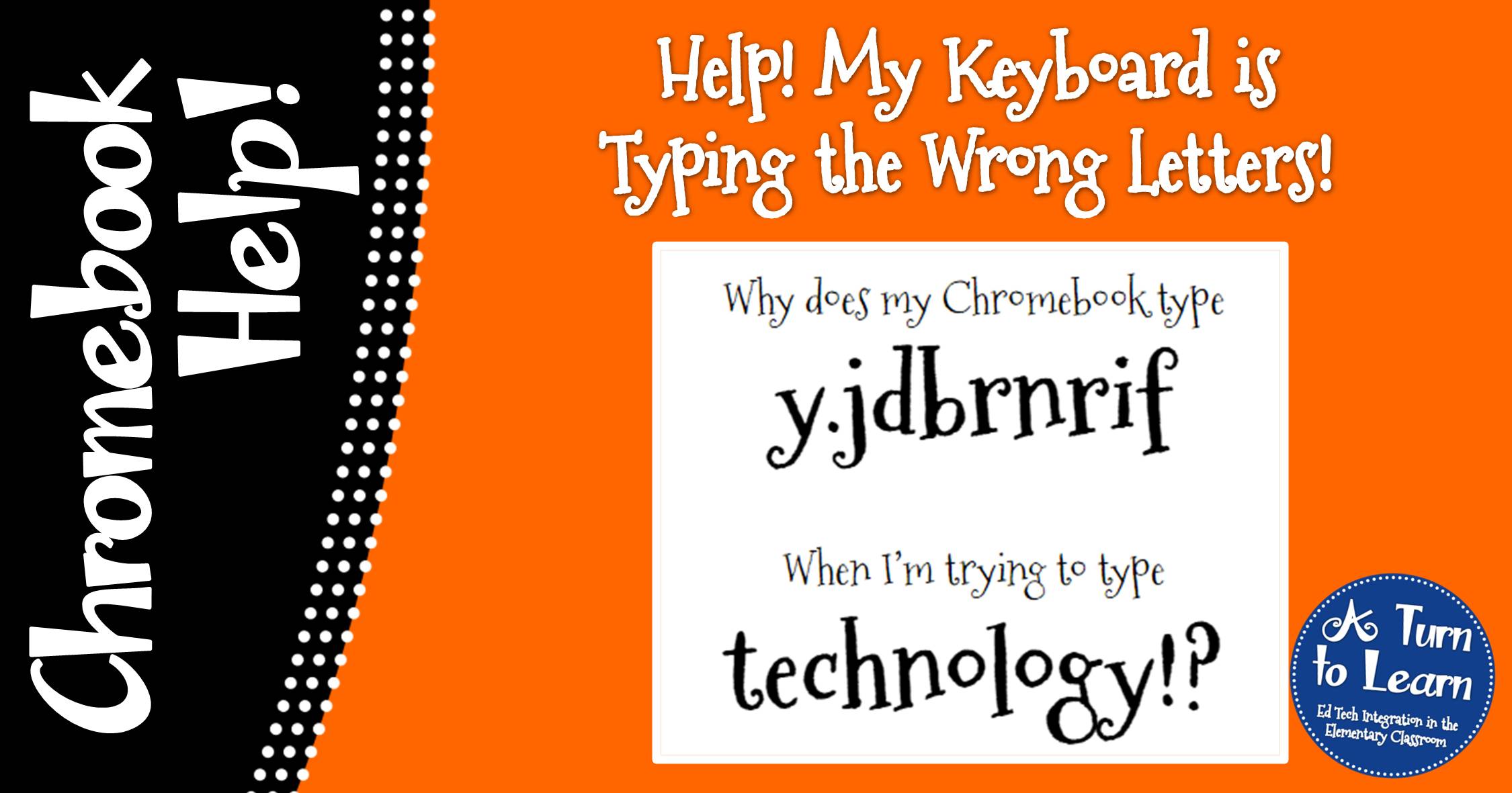 Chromebook Help Keyboard Typing The Wrong Letters A Turn To Learn