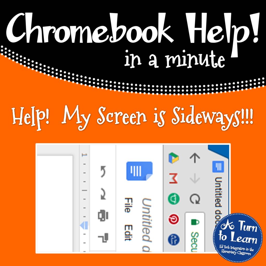 Help! Fix My Chromebook… My Screen is Sideways! • A Turn to Learn