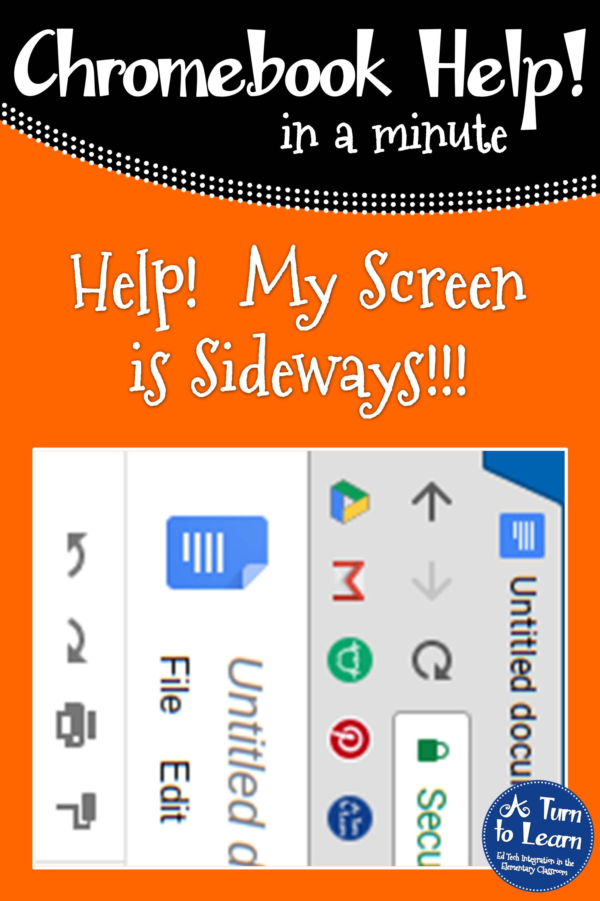 Help! Fix My Chromebook… My Screen is Sideways! • A Turn to Learn